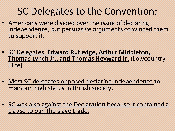 SC Delegates to the Convention: • Americans were divided over the issue of declaring
