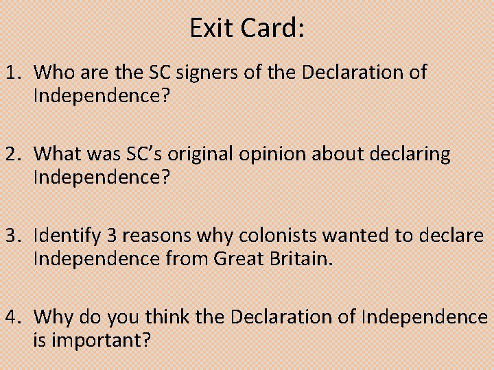 Exit Card: 1. Who are the SC signers of the Declaration of Independence? 2.