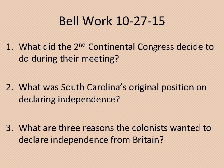 Bell Work 10 -27 -15 1. What did the 2 nd Continental Congress decide