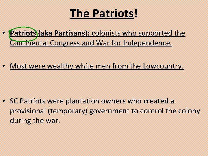 The Patriots! • Patriots (aka Partisans): colonists who supported the Continental Congress and War