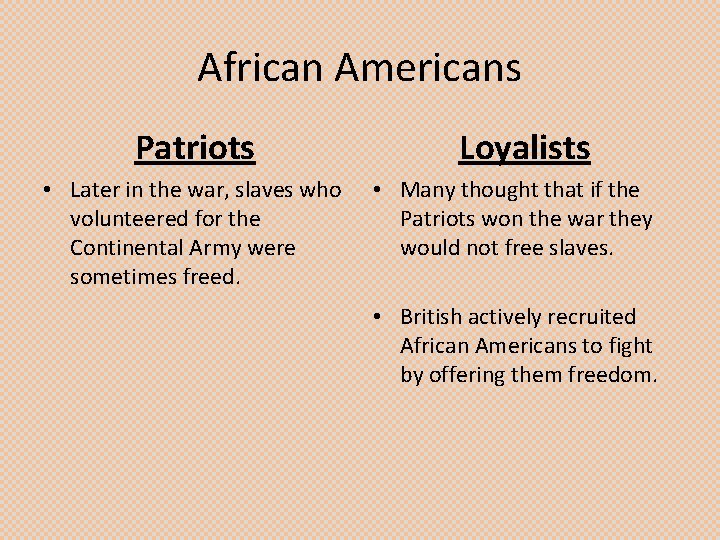 African Americans Patriots • Later in the war, slaves who volunteered for the Continental