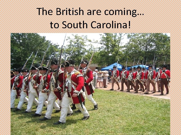 The British are coming… to South Carolina! 