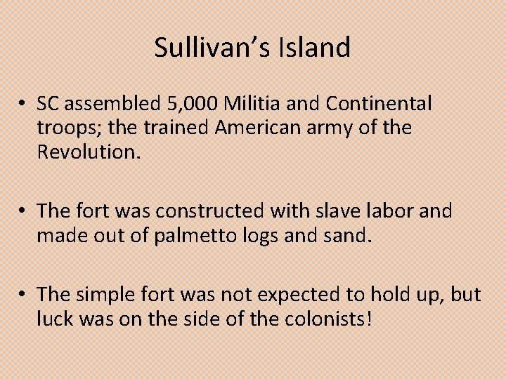 Sullivan’s Island • SC assembled 5, 000 Militia and Continental troops; the trained American