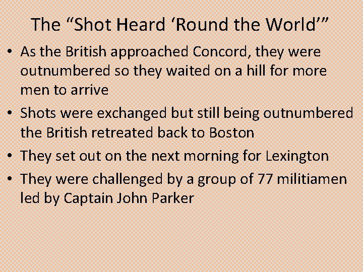 The “Shot Heard ‘Round the World’” • As the British approached Concord, they were