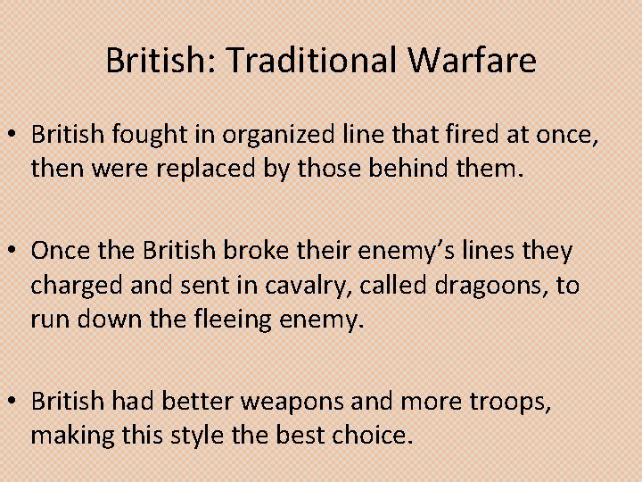 British: Traditional Warfare • British fought in organized line that fired at once, then