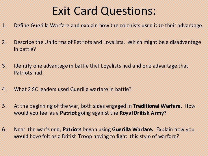 Exit Card Questions: 1. Define Guerilla Warfare and explain how the colonists used it