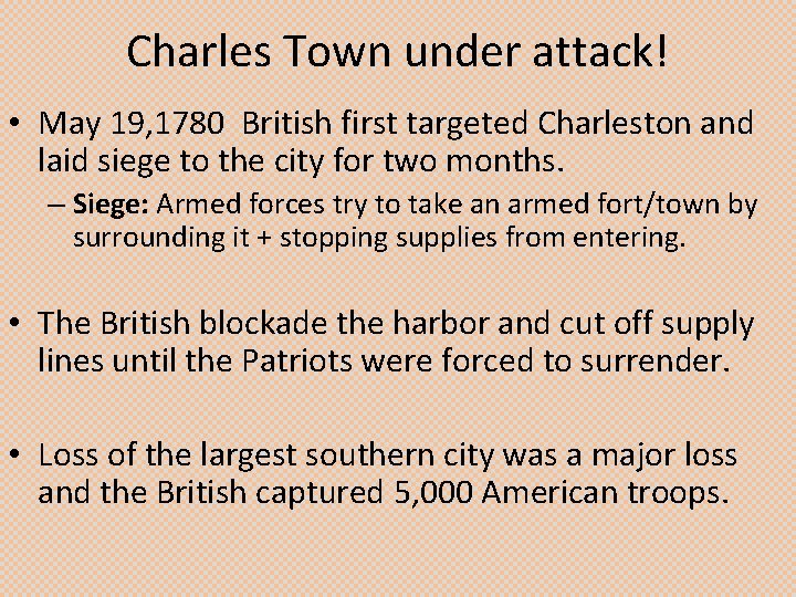 Charles Town under attack! • May 19, 1780 British first targeted Charleston and laid