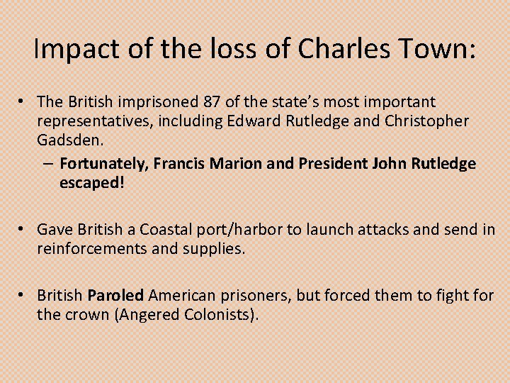 Impact of the loss of Charles Town: • The British imprisoned 87 of the