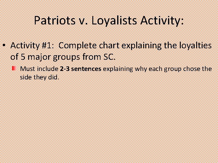 Patriots v. Loyalists Activity: • Activity #1: Complete chart explaining the loyalties of 5