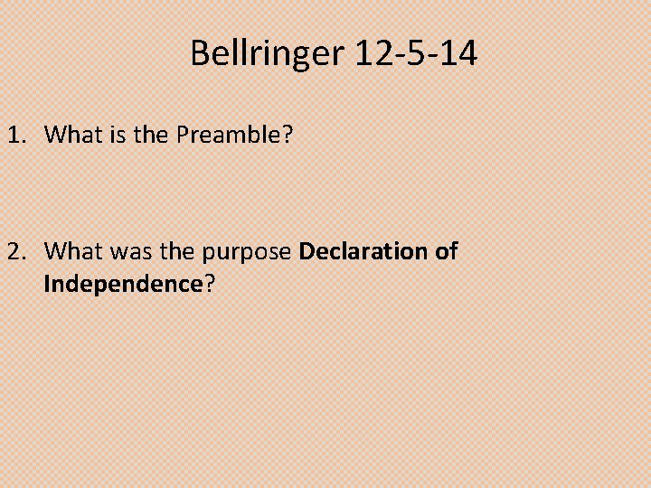 Bellringer 12 -5 -14 1. What is the Preamble? 2. What was the purpose