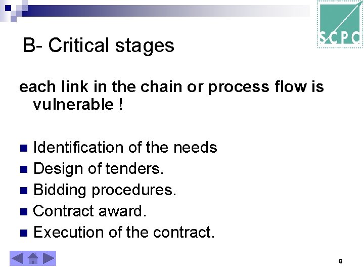 B- Critical stages each link in the chain or process flow is vulnerable !