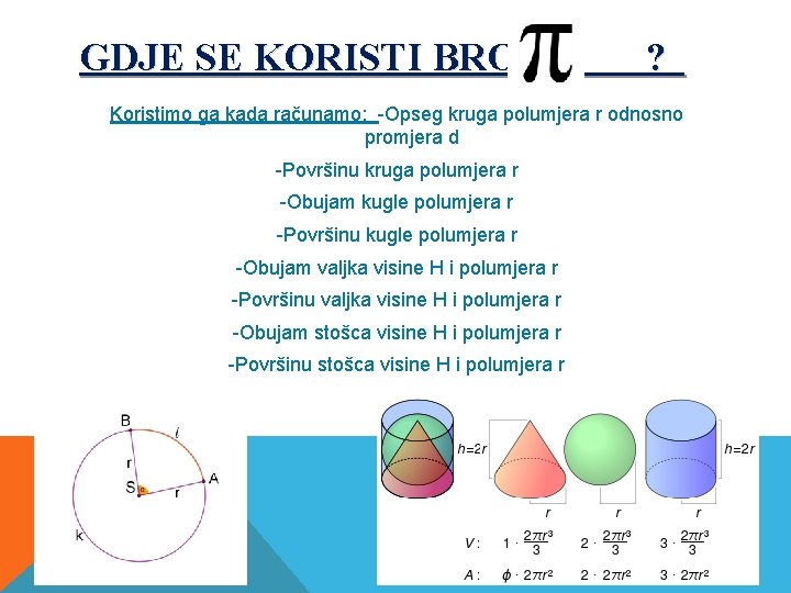 GDJE SE KORISTI BROJ ? Koristimo ga kada računamo: -Opseg kruga polumjerа r odnosno