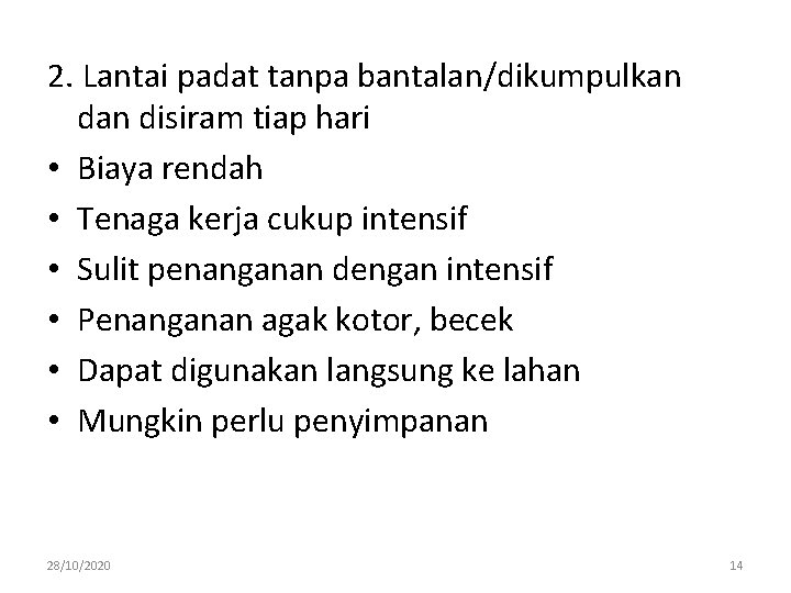 2. Lantai padat tanpa bantalan/dikumpulkan disiram tiap hari • Biaya rendah • Tenaga kerja