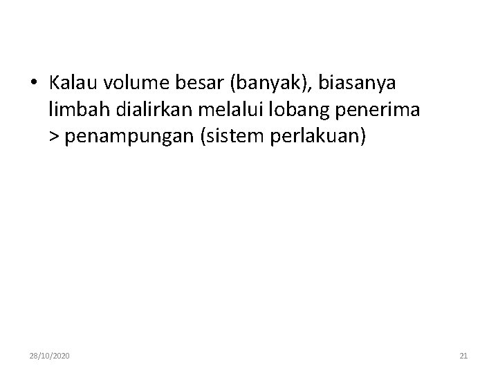  • Kalau volume besar (banyak), biasanya limbah dialirkan melalui lobang penerima > penampungan