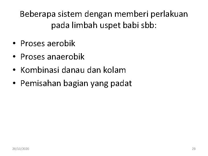 Beberapa sistem dengan memberi perlakuan pada limbah uspet babi sbb: • • Proses aerobik