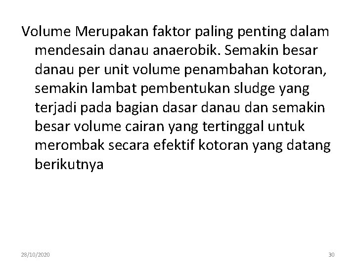 Volume Merupakan faktor paling penting dalam mendesain danau anaerobik. Semakin besar danau per unit