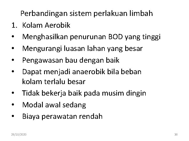 1. • • Perbandingan sistem perlakuan limbah Kolam Aerobik Menghasilkan penurunan BOD yang tinggi