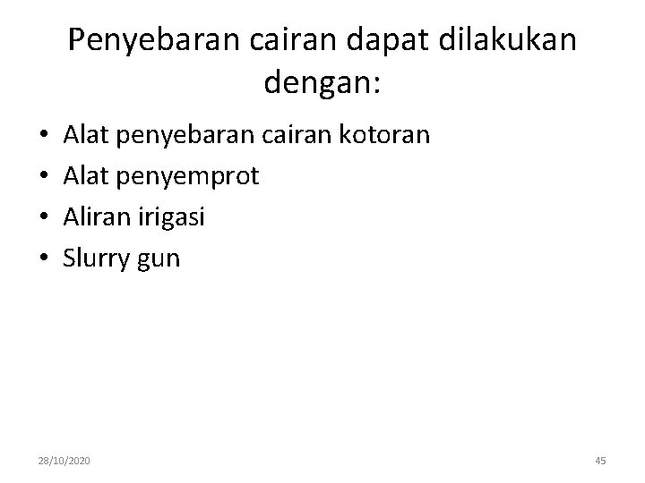 Penyebaran cairan dapat dilakukan dengan: • • Alat penyebaran cairan kotoran Alat penyemprot Aliran