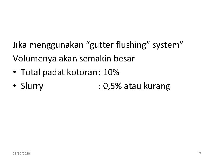 Jika menggunakan “gutter flushing” system” Volumenya akan semakin besar • Total padat kotoran :