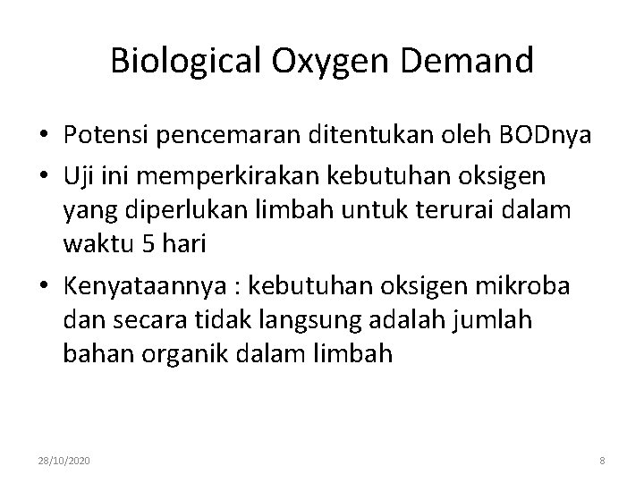 Biological Oxygen Demand • Potensi pencemaran ditentukan oleh BODnya • Uji ini memperkirakan kebutuhan