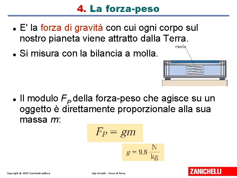 4. La forza-peso E' la forza di gravità con cui ogni corpo sul nostro