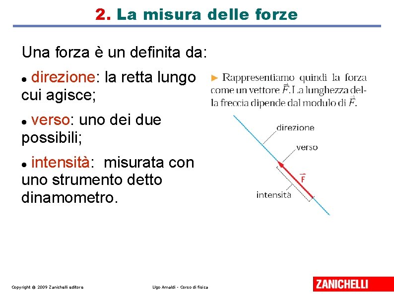 2. La misura delle forze Una forza è un definita da: direzione: la retta