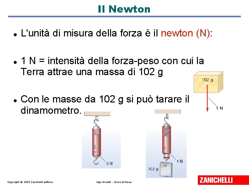 Il Newton L'unità di misura della forza è il newton (N): 1 N =