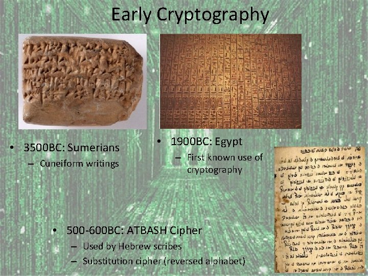 Early Cryptography • 3500 BC: Sumerians – Cuneiform writings • 1900 BC: Egypt –