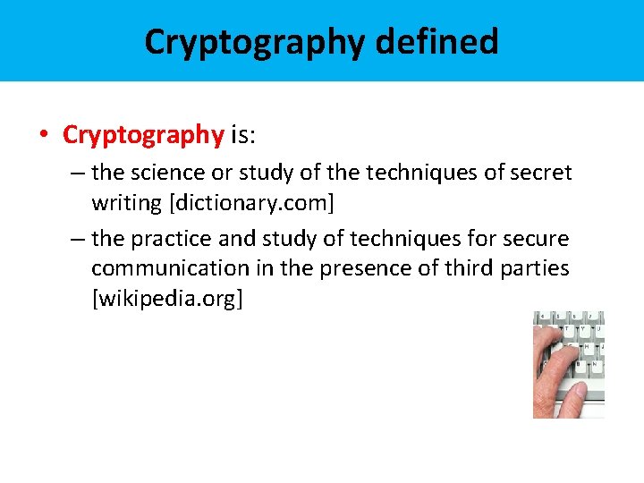 Cryptography defined • Cryptography is: – the science or study of the techniques of