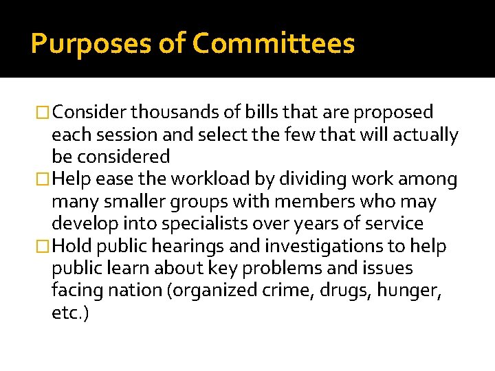 Purposes of Committees �Consider thousands of bills that are proposed each session and select