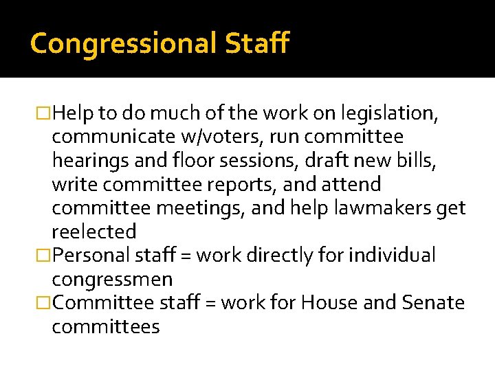 Congressional Staff �Help to do much of the work on legislation, communicate w/voters, run