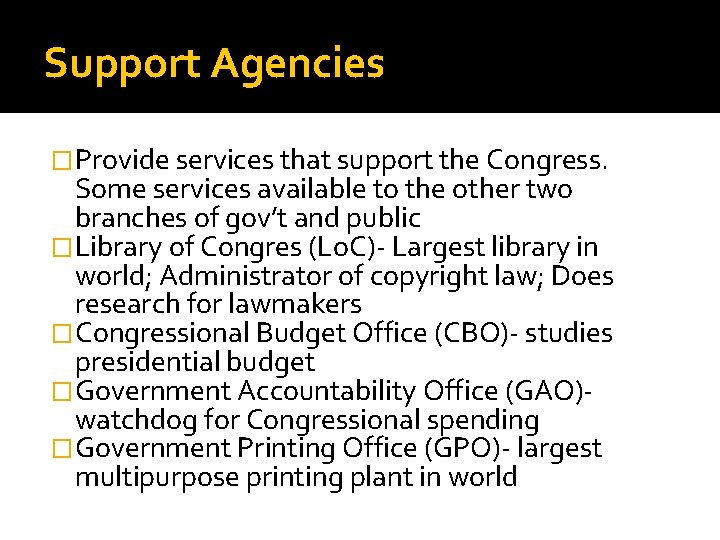 Support Agencies �Provide services that support the Congress. Some services available to the other