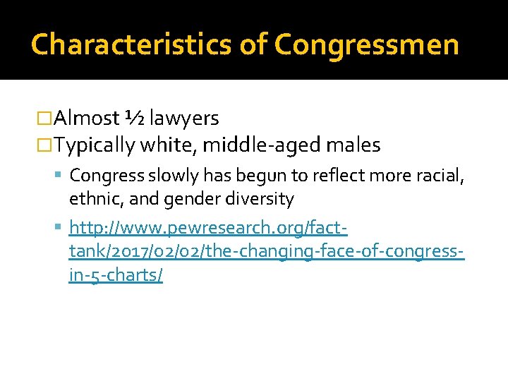 Characteristics of Congressmen �Almost ½ lawyers �Typically white, middle-aged males Congress slowly has begun