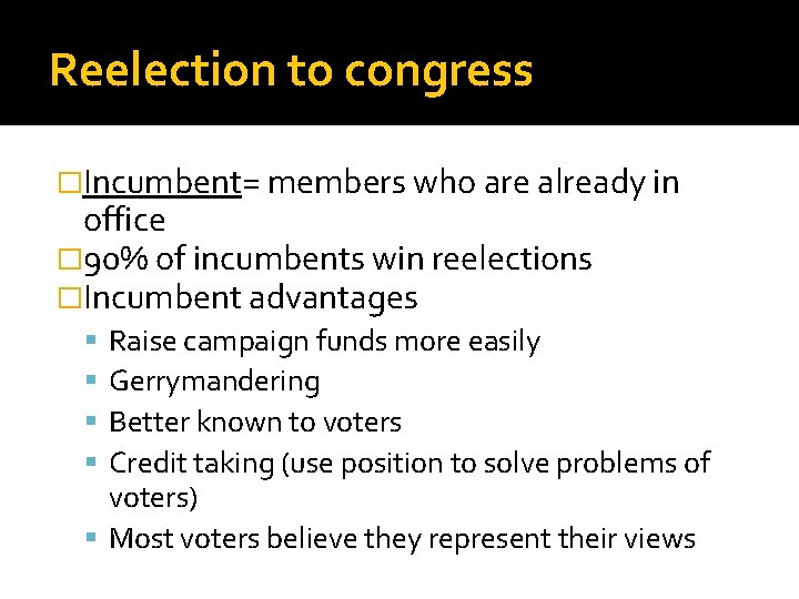 Reelection to congress �Incumbent= members who are already in office � 90% of incumbents