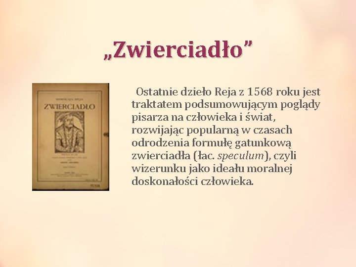 „Zwierciadło” Ostatnie dzieło Reja z 1568 roku jest traktatem podsumowującym poglądy pisarza na człowieka