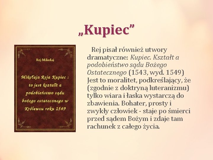 „Kupiec” Rej pisał również utwory dramatyczne: Kupiec. Kształt a podobieństwo sądu Bożego Ostatecznego (1543,