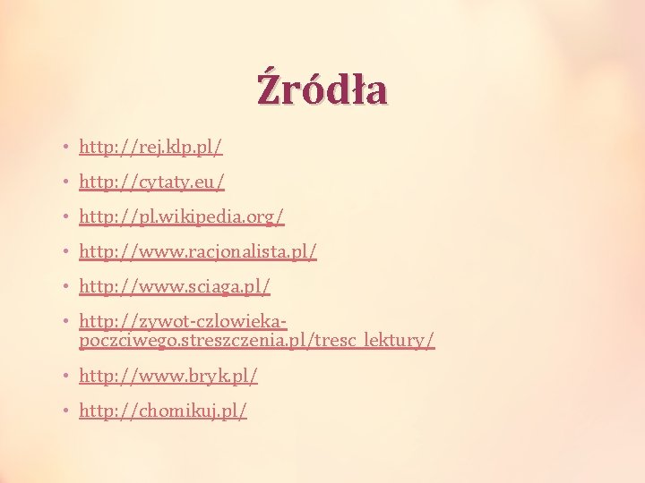 Źródła • http: //rej. klp. pl/ • http: //cytaty. eu/ • http: //pl. wikipedia.