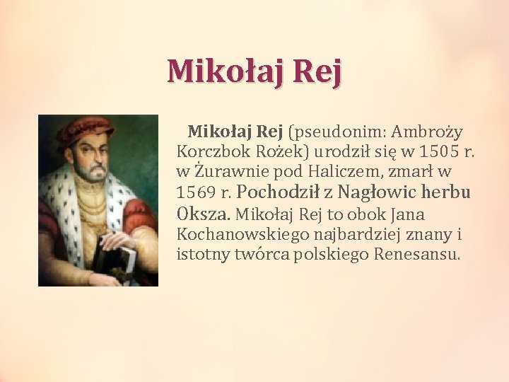 Mikołaj Rej (pseudonim: Ambroży Korczbok Rożek) urodził się w 1505 r. w Żurawnie pod