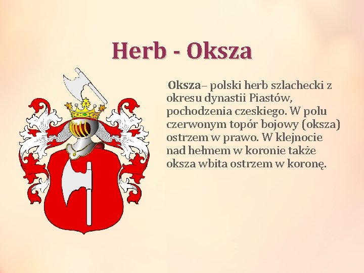 Herb - Oksza– polski herb szlachecki z okresu dynastii Piastów, pochodzenia czeskiego. W polu