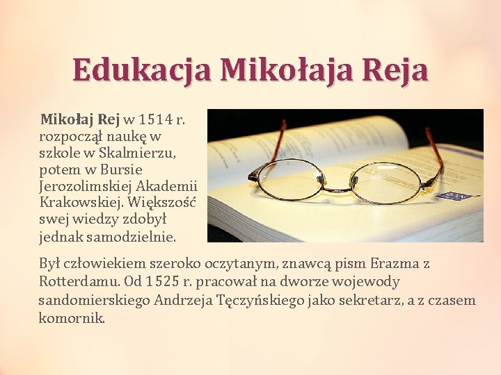 Edukacja Mikołaja Reja Mikołaj Rej w 1514 r. rozpoczął naukę w szkole w Skalmierzu,