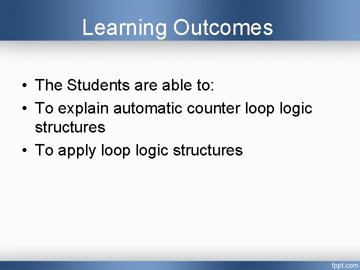 Learning Outcomes • The Students are able to: • To explain automatic counter loop