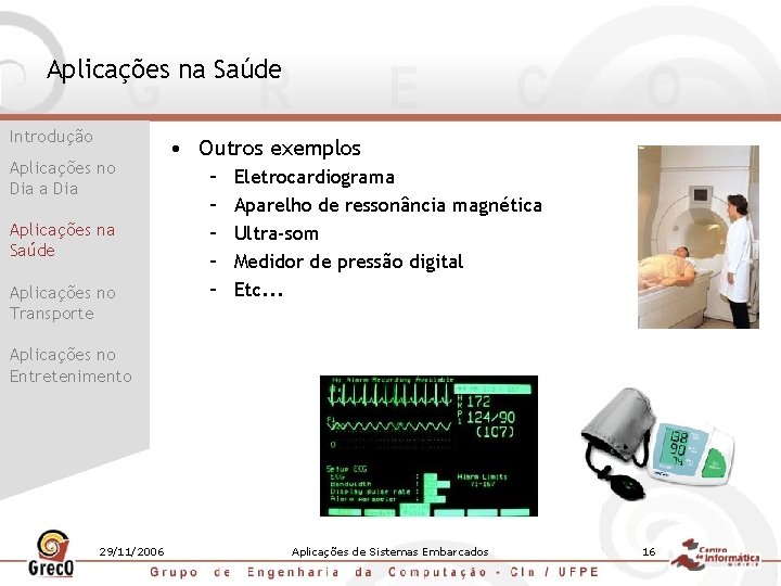 Aplicações na Saúde Introdução Aplicações no Dia a Dia Aplicações na Saúde Aplicações no