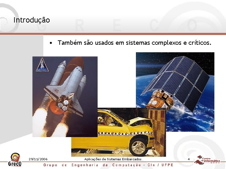 Introdução • Também são usados em sistemas complexos e críticos. 29/11/2006 Aplicações de Sistemas