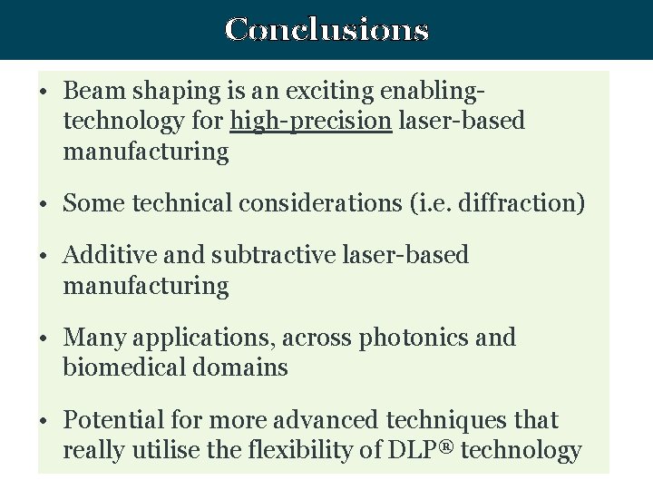 Conclusions • Beam shaping is an exciting enablingtechnology for high-precision laser-based manufacturing • Some