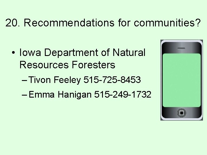 20. Recommendations for communities? • Iowa Department of Natural Resources Foresters – Tivon Feeley