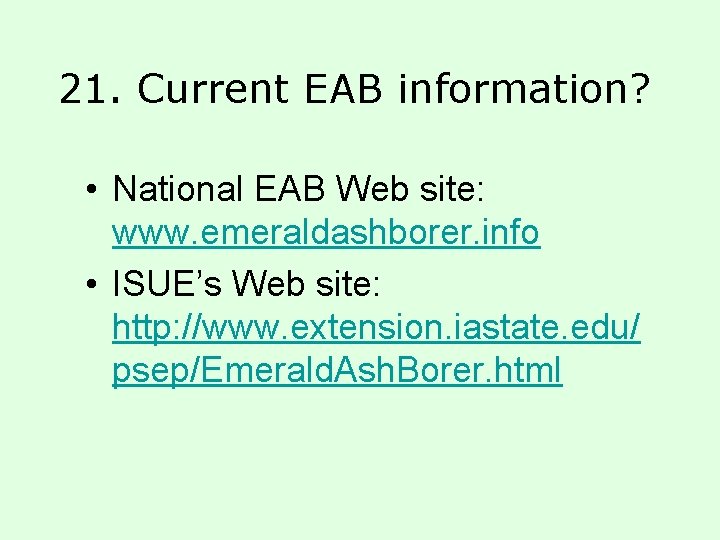 21. Current EAB information? • National EAB Web site: www. emeraldashborer. info • ISUE’s