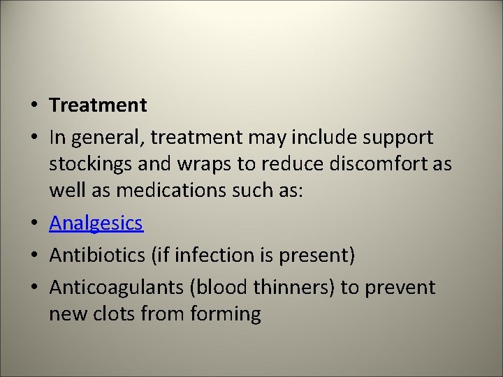  • Treatment • In general, treatment may include support stockings and wraps to