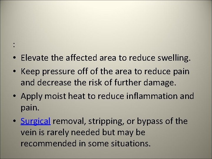: • Elevate the affected area to reduce swelling. • Keep pressure off of