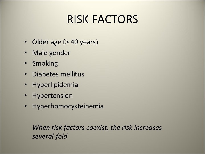 RISK FACTORS • • Older age (> 40 years) Male gender Smoking Diabetes mellitus