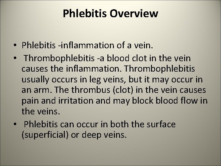 Phlebitis Overview • Phlebitis -inflammation of a vein. • Thrombophlebitis -a blood clot in